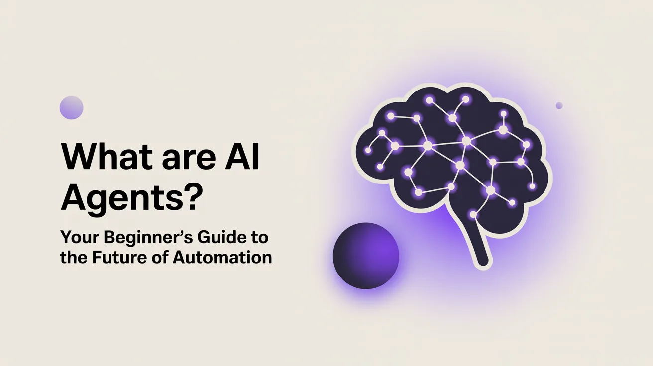 What Are AI Agents? Smart Automation That Actually Thinks
